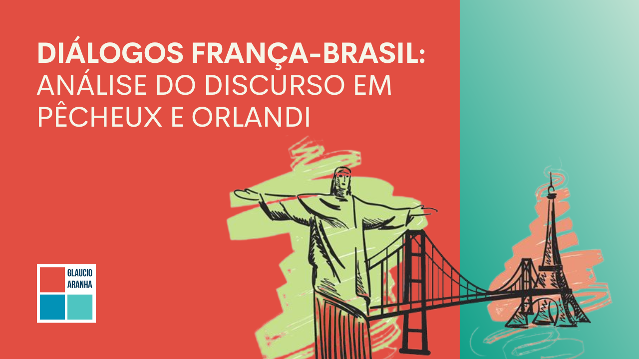 Diálogos França-Brasil: Análise do Discurso em Pêcheux e Orlandi