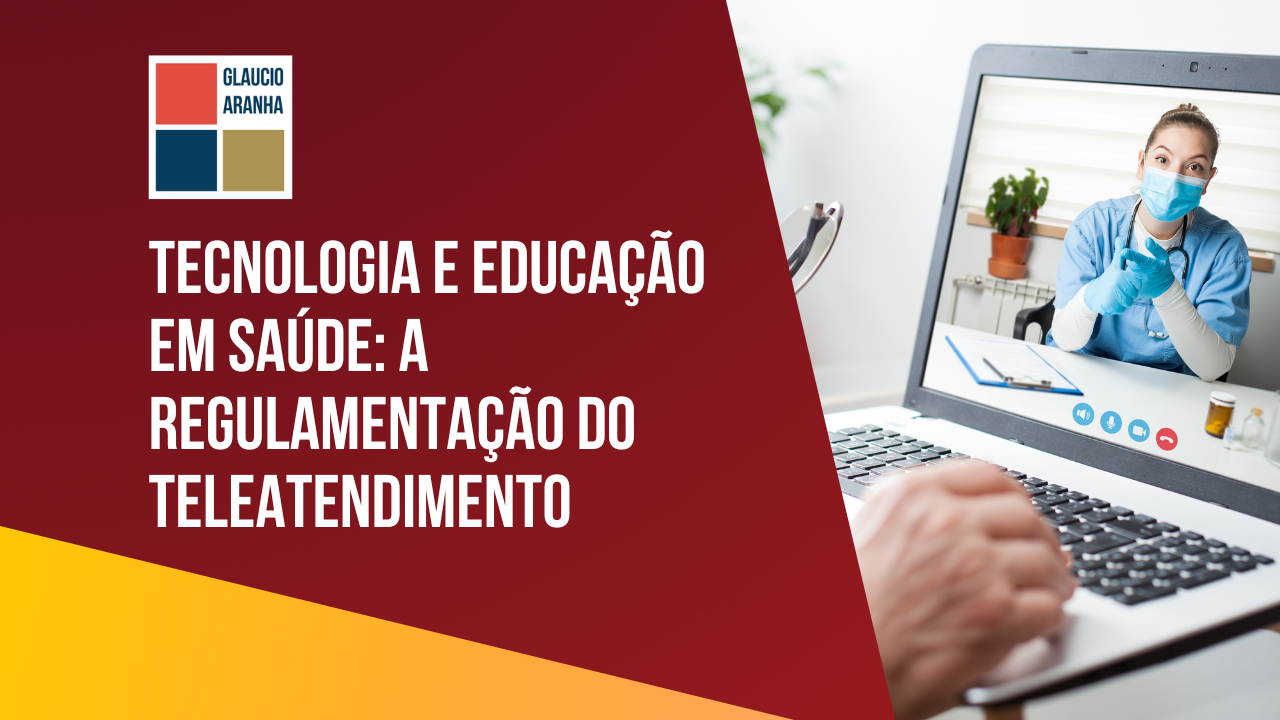 Tecnologia e Educação em Saúde: a regulamentação do teleatendimento