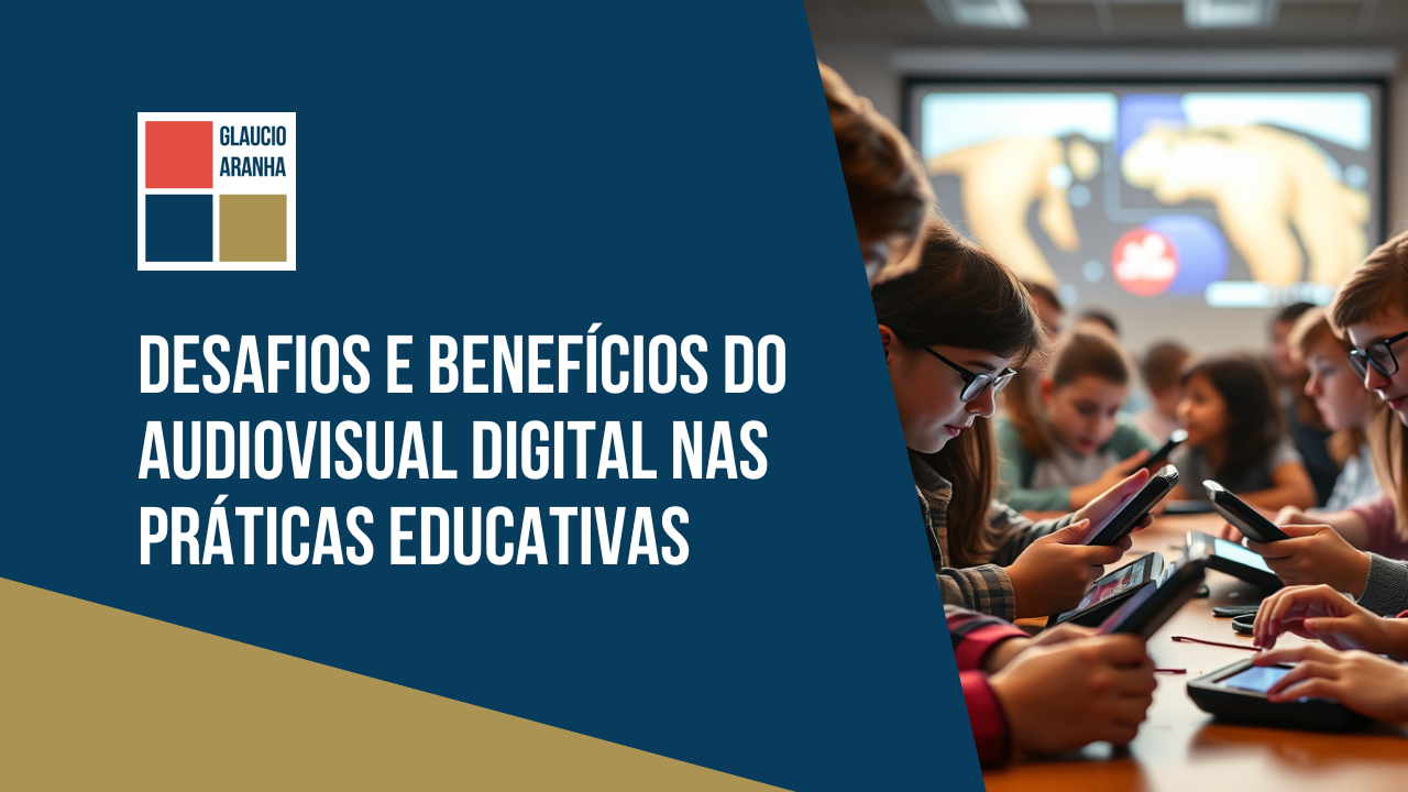 Desafios e benefícios do audiovisual digital nas práticas educativas