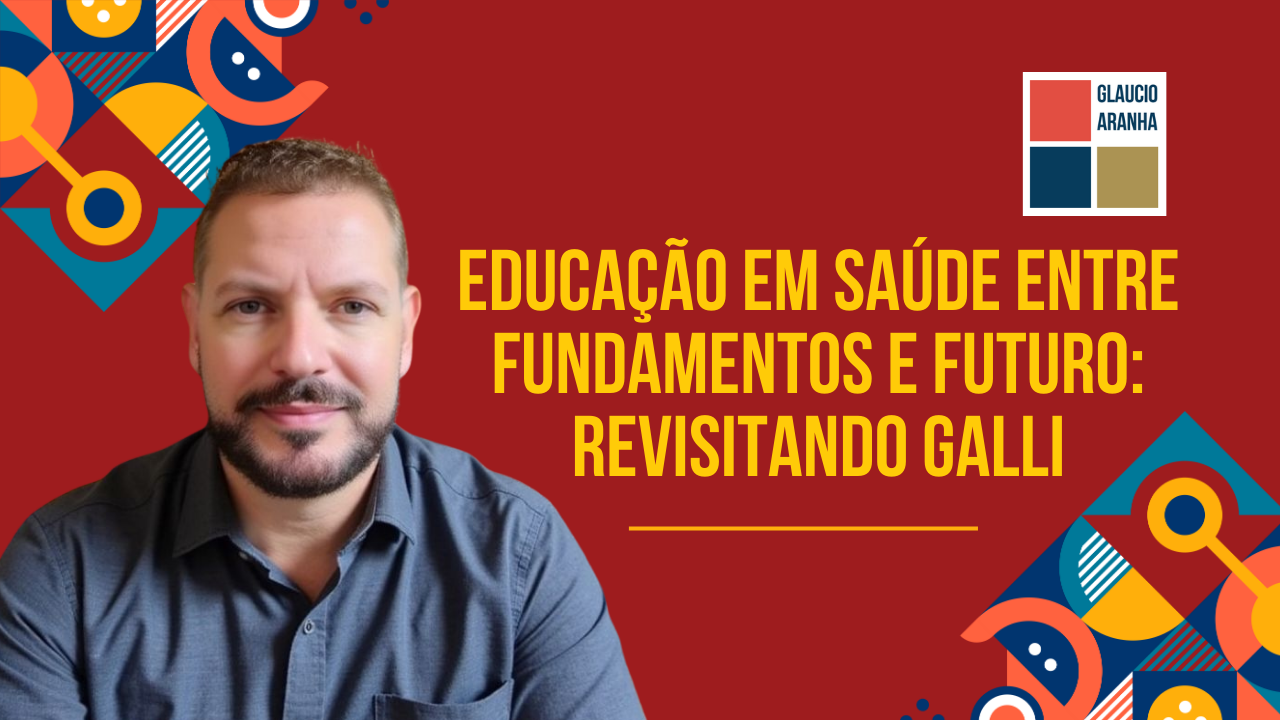 Educação em Saúde entre Fundamentos e Futuro: revisitando Galli