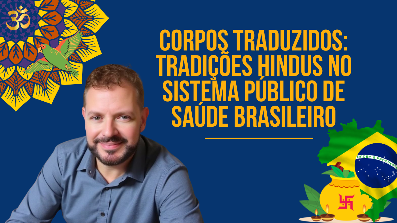 Corpos Traduzidos: Tradições Hindus no Sistema Público de Saúde Brasileiro