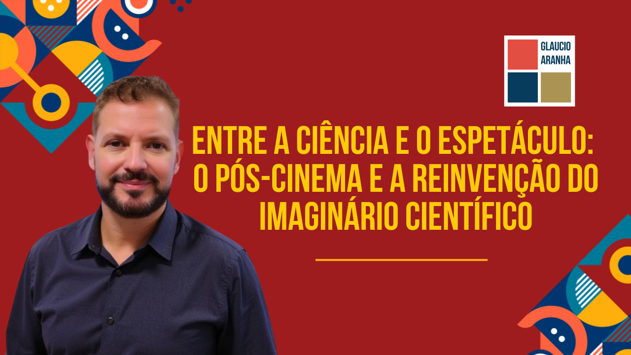 Entre a ciência e o espetáculo: o pós-cinema e a reinvenção do imaginário científico