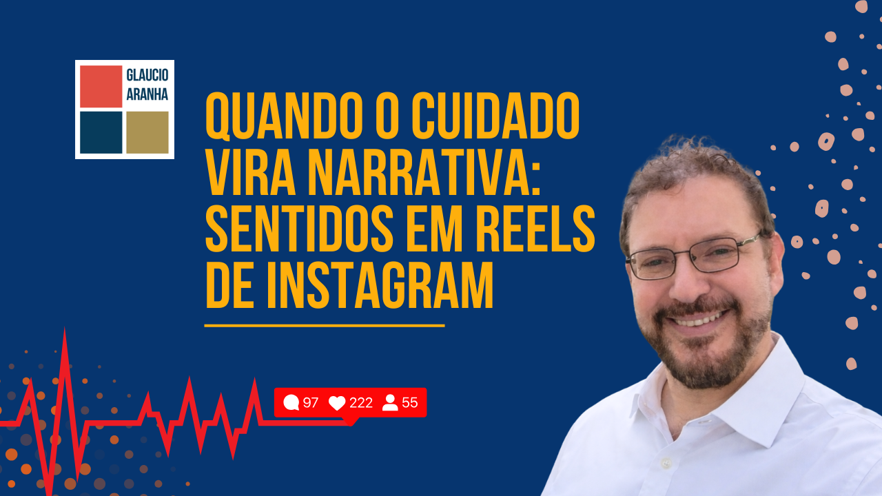 Quando o cuidado vira narrativa: sentidos em reels de instagram