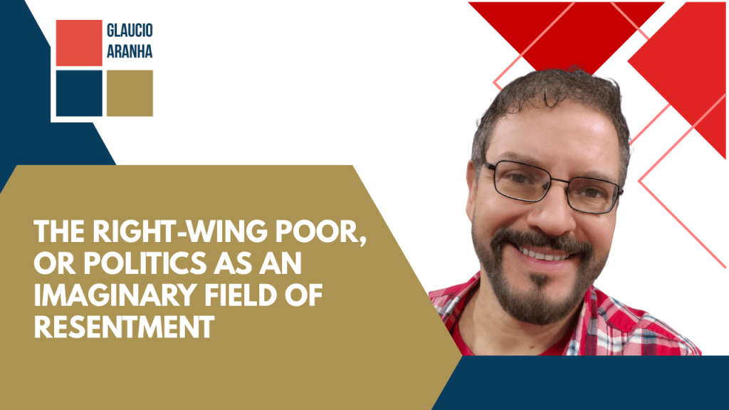 The Right-Wing Poor, or Politics as an Imaginary Field of&nbsp;Resentment